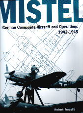 Image not found :Mistel, German Composite Aircraft and Operations 1942-1945 (2001)