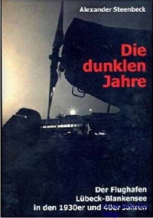 Image not found :Dunklen Jahre, Der Flughafen Lbeck-Blankensee in den 1930er und 40