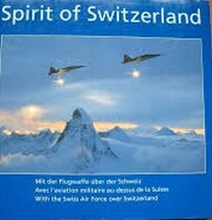Image not found :Spirit of Switzerland  (With the Swiss Air Force Over Switzerland)