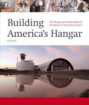 Image not found :Building America's Hangar; The Design and Construction of the Stev